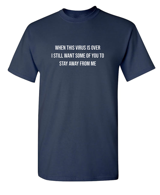 Funny T-Shirts design "When This Virus Is Over I Still Want Some People To Stay Away From Me"