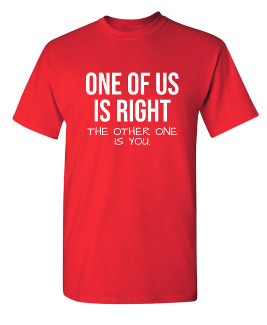 Funny T-Shirts design "One Of Us Is Right"