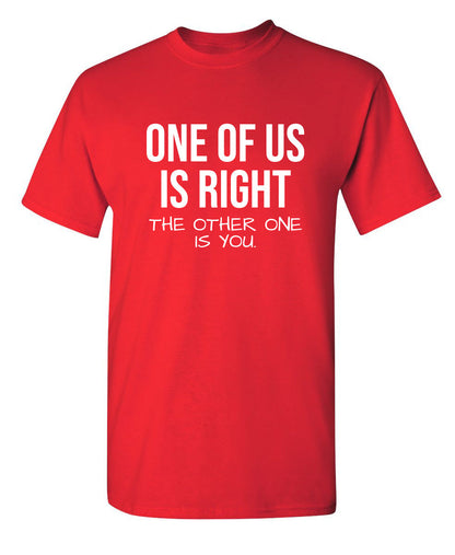 Funny T-Shirts design "One Of Us Is Right"