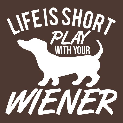 Funny T-Shirts design "Life Is Short Play With Your Wiener"